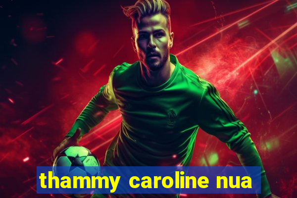 thammy caroline nua